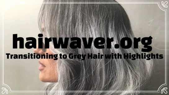 Transitioning to Grey Hair with Highlights
