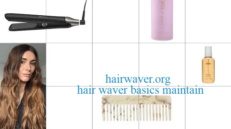 hair waver basics maintain